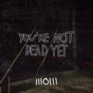 You're not dead yet