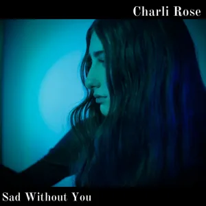 Sad without you