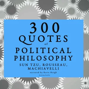 Chapter 3.3 & Chapter 4.1 - 300 Quotes of Political Philosophy with Rousseau, Sun Tzu & Machiavelli
