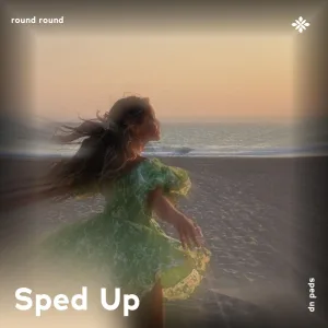 round round - sped up + reverb
