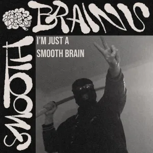I'm just a Smooth Brain