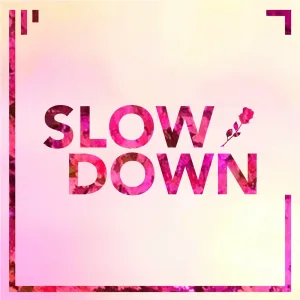 Slow Down