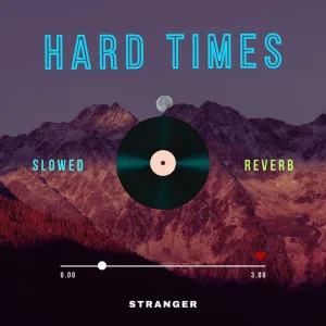 Hard Times (Slowed & Reverb)