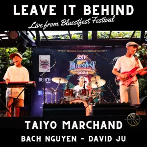 Leave It Behind (feat. Bach Nguyen & David Ju) (Live at Bluesfest Festival)